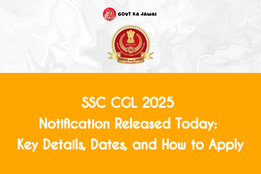 SSC CGL 2025 Notification Released Today: Key Details, Dates, and How to Apply