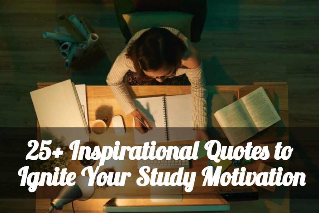 25+ Inspirational Quotes to Ignite Your Study Motivation